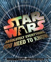 Книга Star Wars - Absolutely Everything You Need to Know (Твёрдый переплёт) Eng